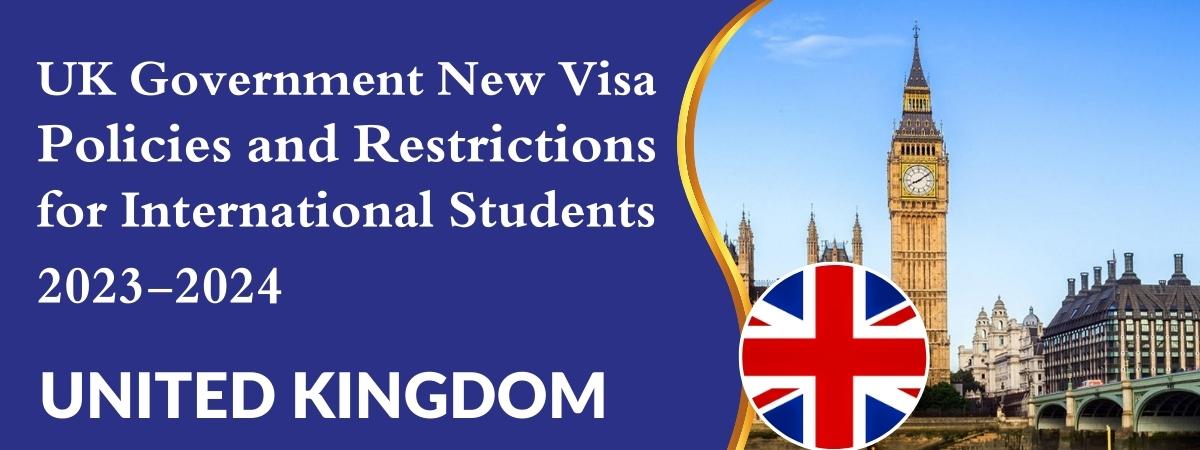UK Government New Visa Policies and Restrictions for International Students 2023-2024