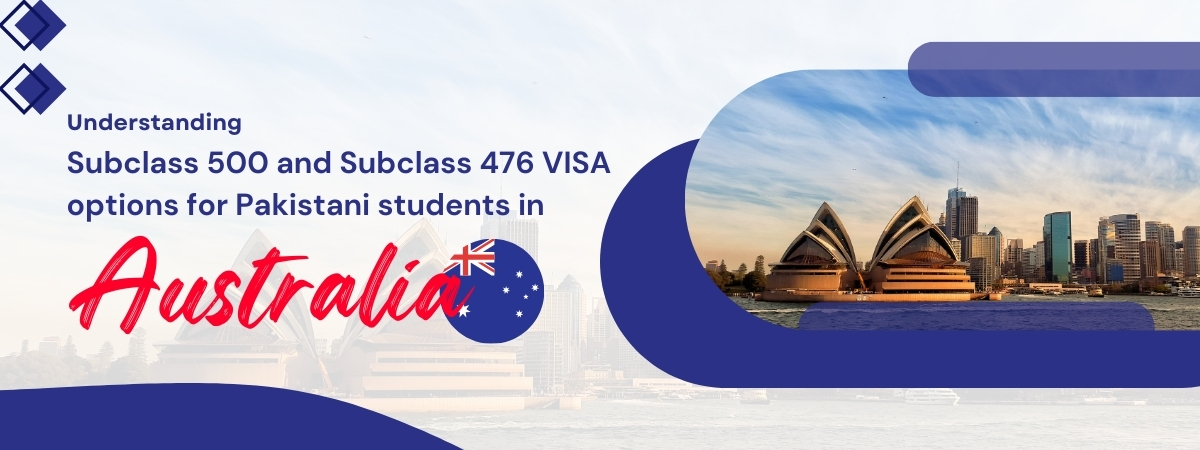 Understanding Subclass 500 and Subclass 476 Options for Pakistani Students in Australia